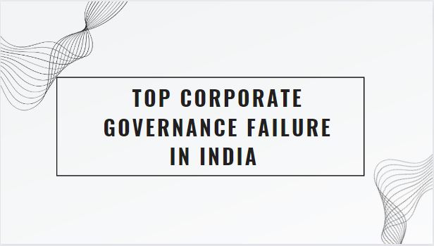 TOP-CORPORATE-GOVERNANCE-FAILURE-IN-INDIA