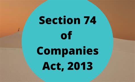 Section 74, of The Companies Act 2013