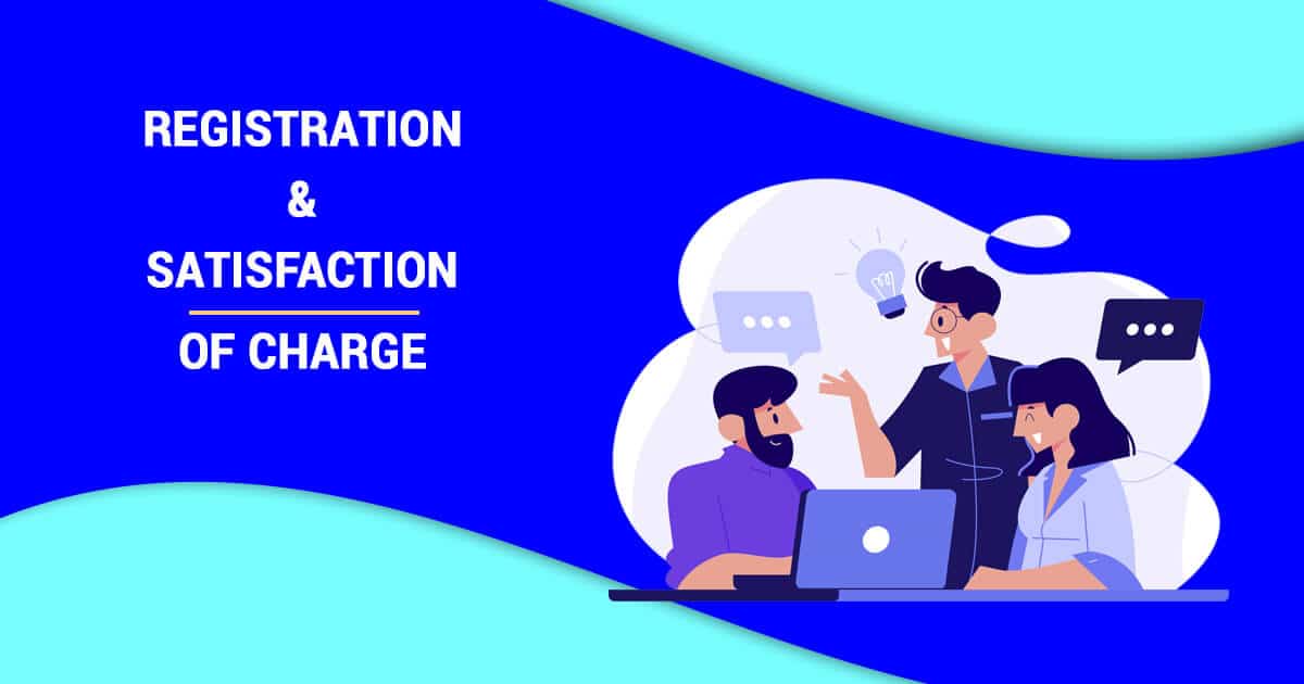 REGISTRATION-MODIFICATION-AND-SATISFACTION-OF-CHARGES-UNDER-THE-COMPANIES-ACT-2013