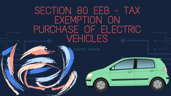 Tax Benefit against Electric Vehicle [u/s 80EEB]
