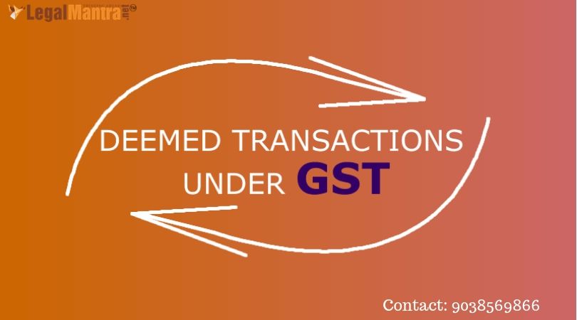 DEEMED TRANSACTIONS UNDER GST