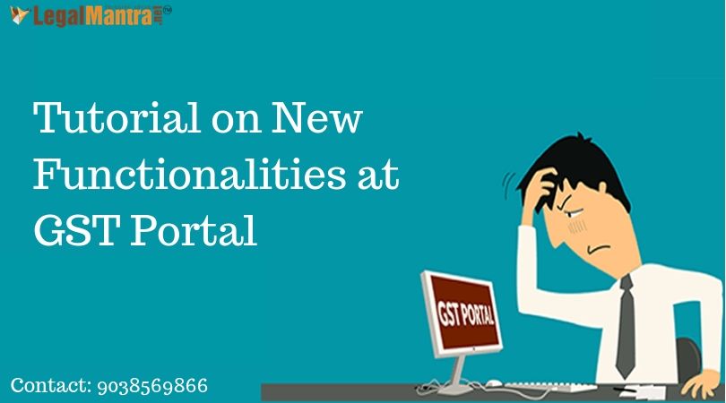 Tutorial on New Functionalities at GST Portal