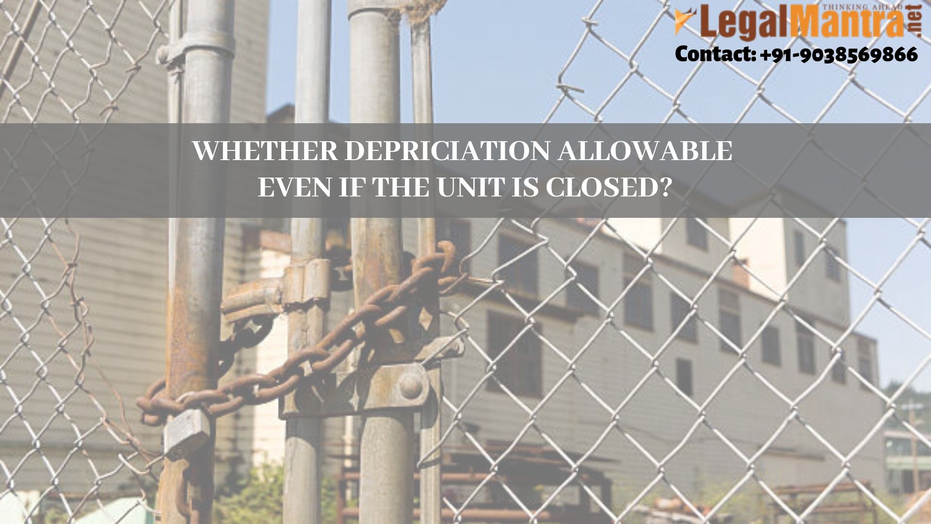 WHETHER DEPRICIATION ALLOWABLE EVEN IF THE UNIT IS CLOSED?