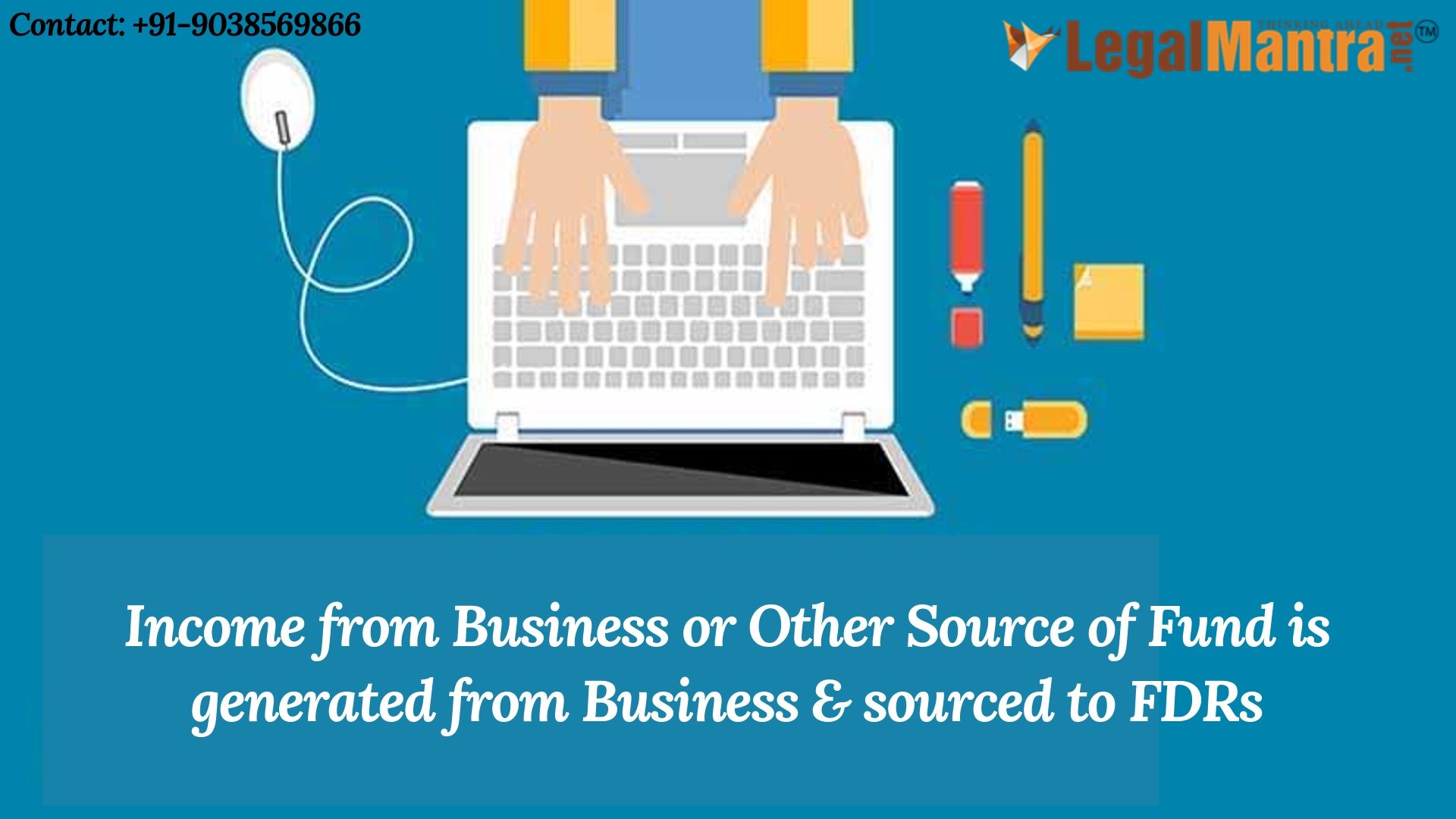 Income from Business or Other Source of Fund is generated from Business & sourced to FDRs