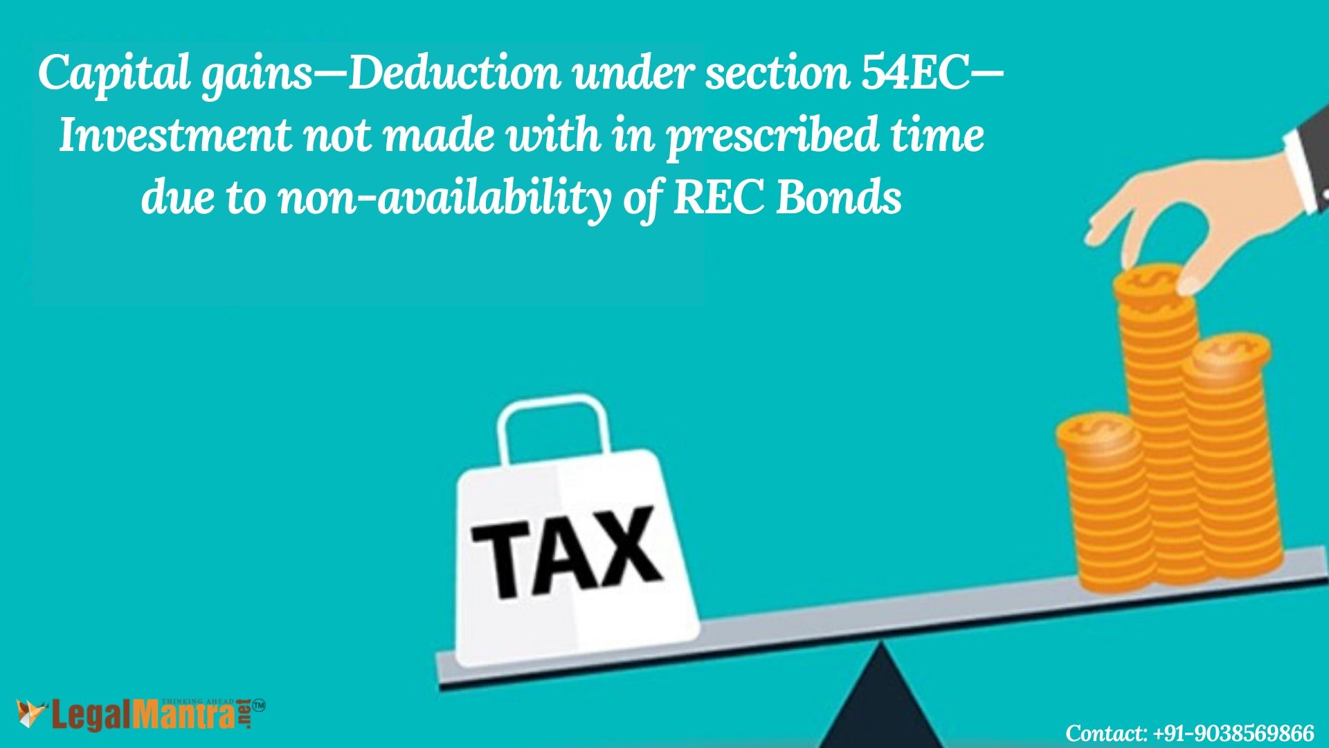 Capital gains—Deduction under section 54EC—Investment not made with in prescribed time due to non-availability of REC Bonds