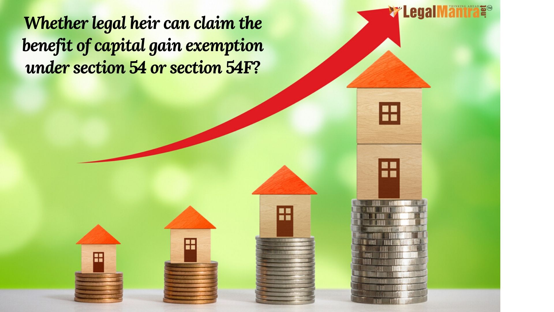 Whether Legal Heir can claim the benefit of capital gain exemption under section 54 or section 54F?